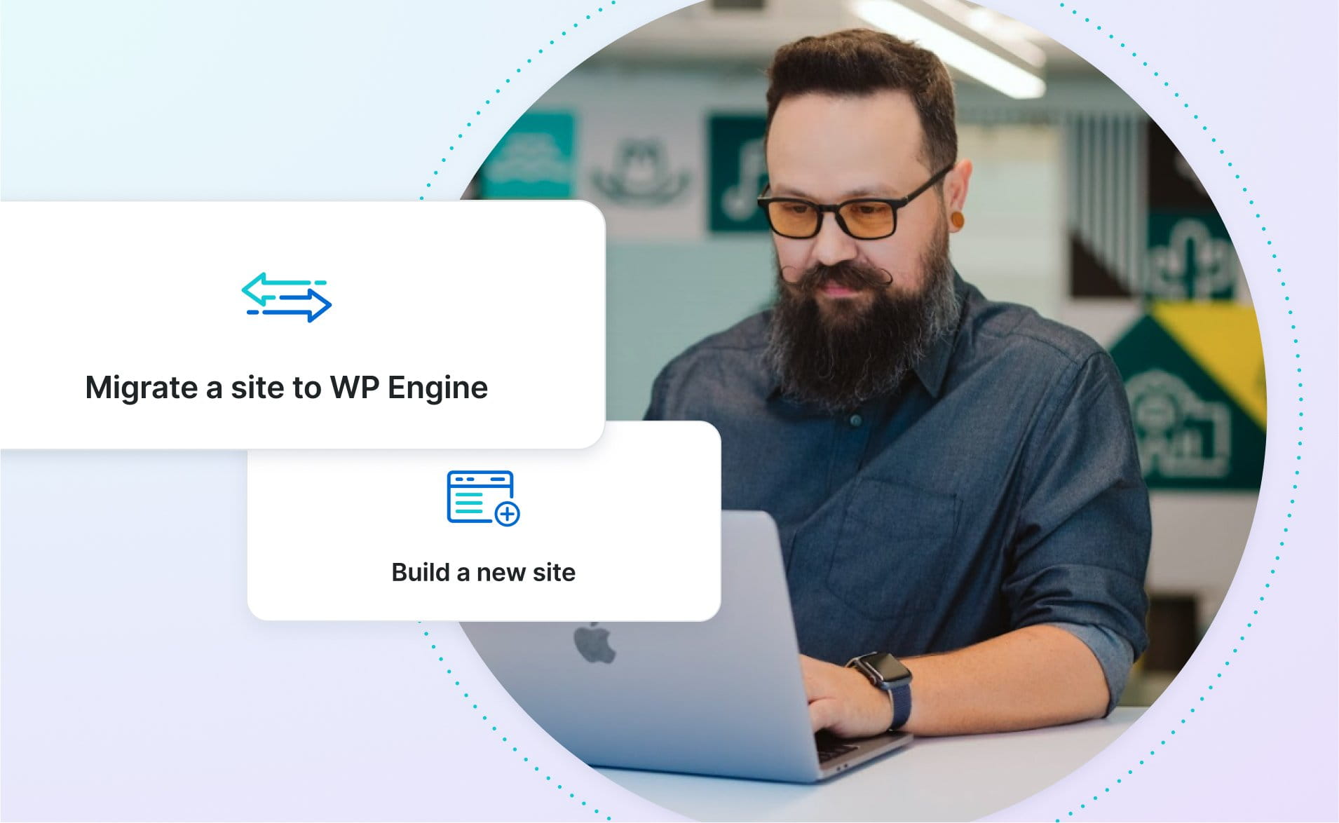 Man with a beard working on a laptop with two graphic elements depicting options to migrate a site to WP Engine or build a new site