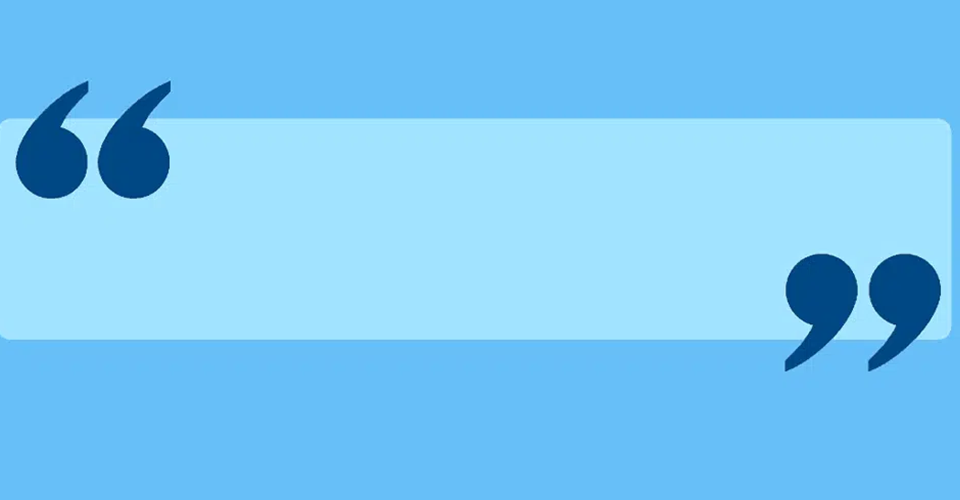 block quote style with light blue quote box and oversized dark blue quotation marks