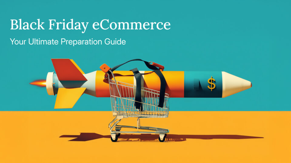 Black Friday eCommerce. Your Ultimate Preparation Guide