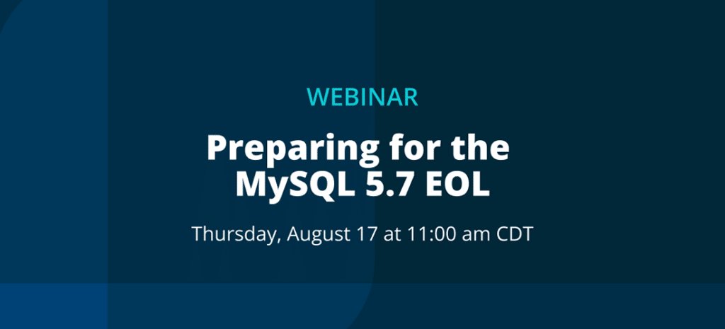 promotional graphic reads Preparing for the MySQL 5.7 EOL, Thursday, August 17 at 11 am CDT