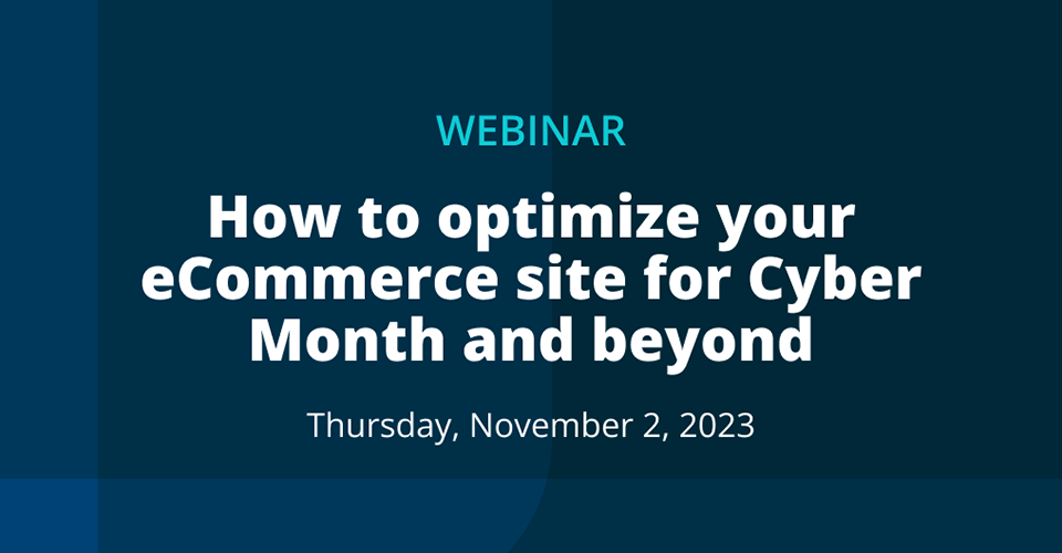Promotional graphic reads How to Optimize Your eCommerce Site for Cyber Month and Beyond