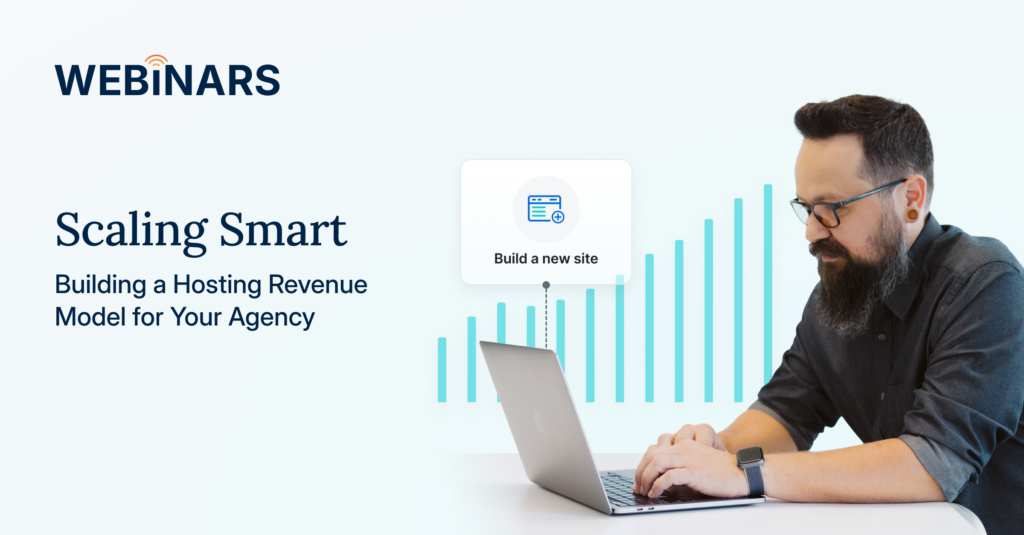 Webinar | Scaling Smart: Building a Hosting Revenue for Your Agency