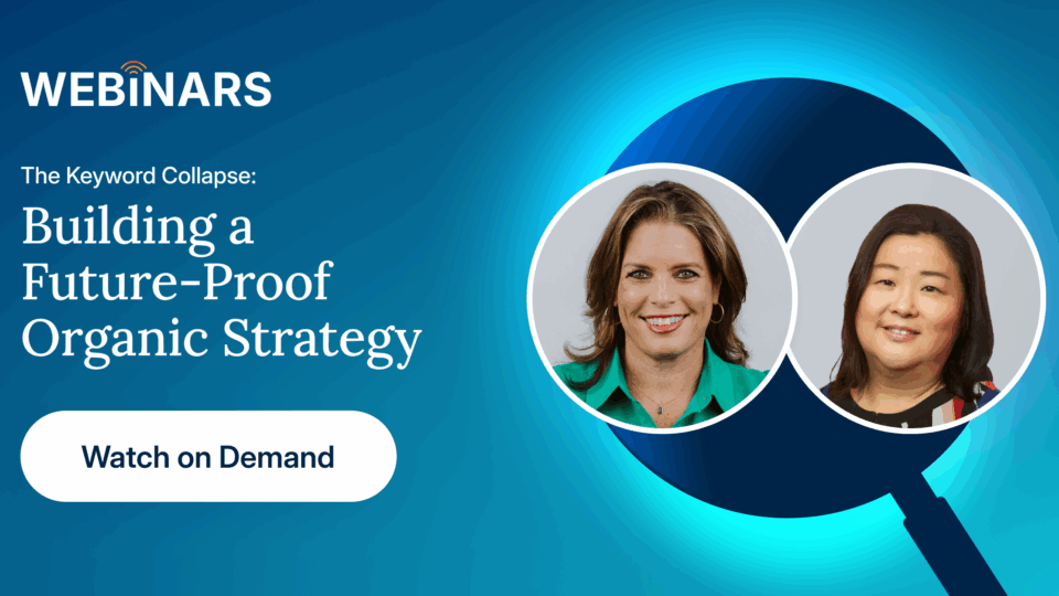 The Keyword Collapse: Building a Future-Proof Digital Strategy. Watch the webinar on demand now.