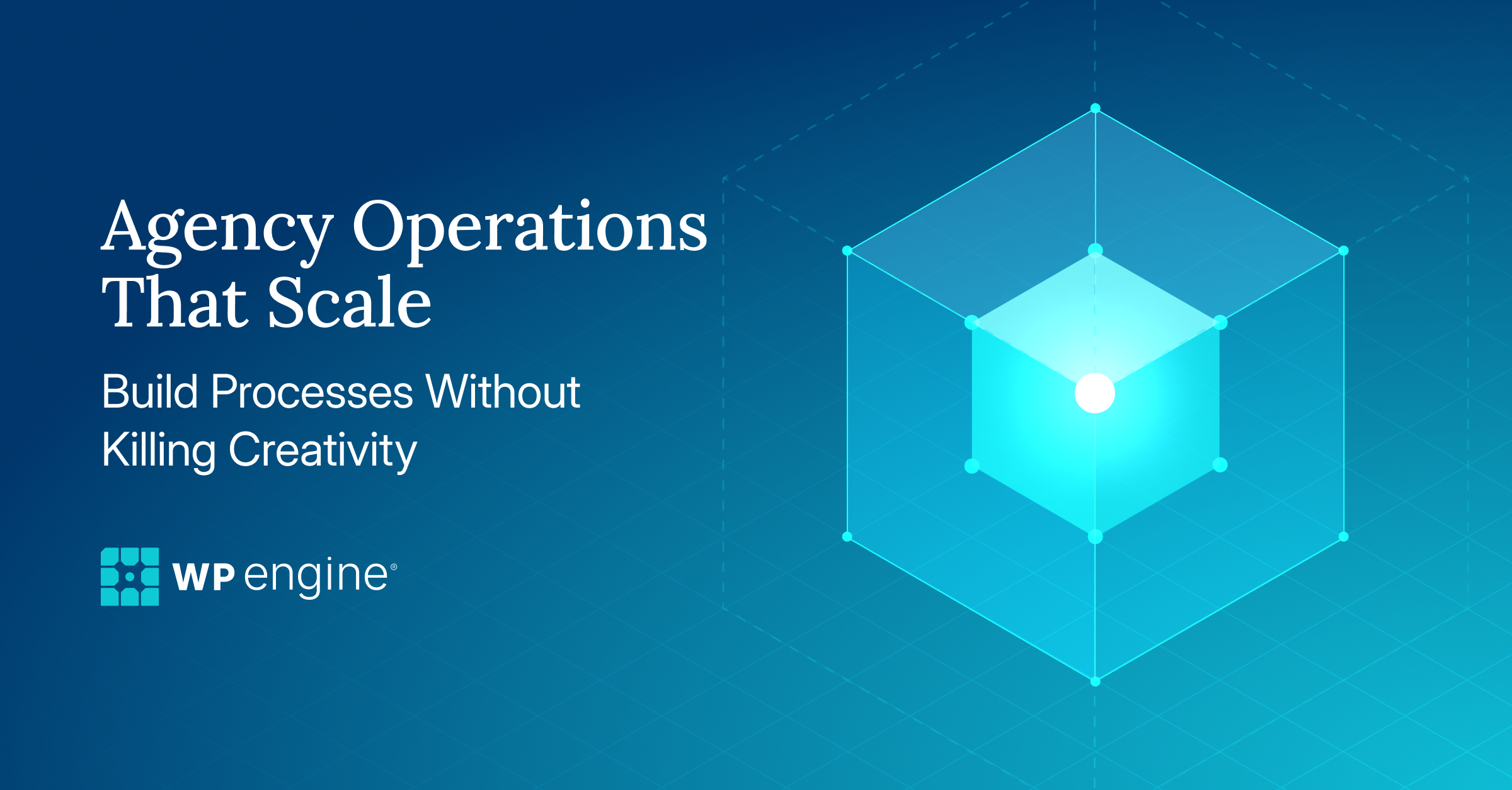 An image of a cube scaling in size with the title: Agency Operations That Scale: Build Processes Without Killing Creativity