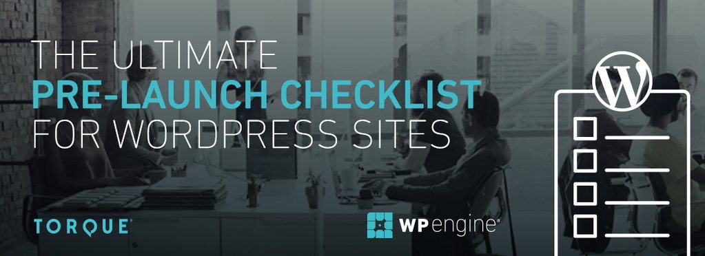 Torque Weekly Digest - "THE ULTIMATE PRE-LAUNCH CHECKLIST FOR WORDPRESS SITES" EBOOK NOW AVAILABLE
