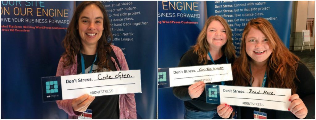 WP Engine also recently launched their #DontStress campaign. At WordCamp US, attendees were encouraged to share what they do to relax rather than having to fret about website problems.