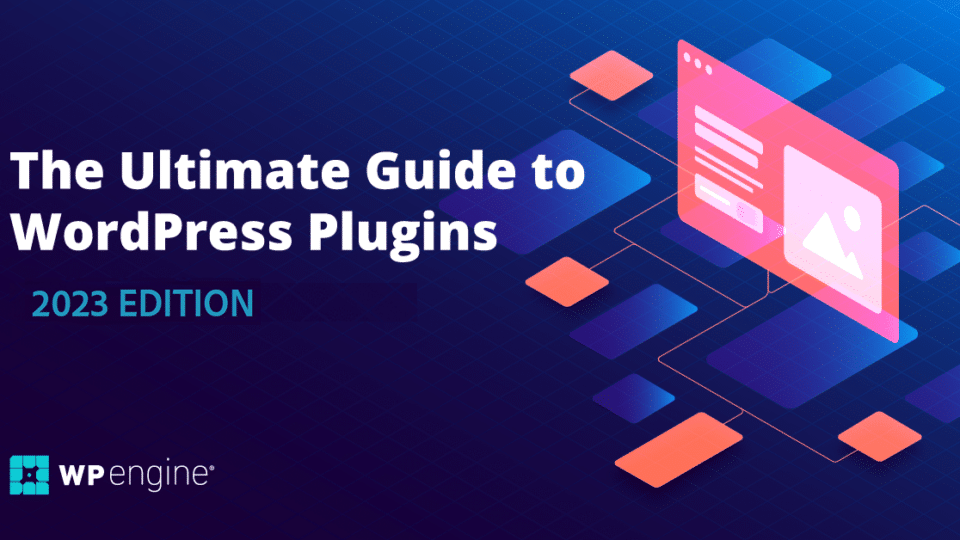 WP Engine's Ultimate Guide to WordPress Plugins