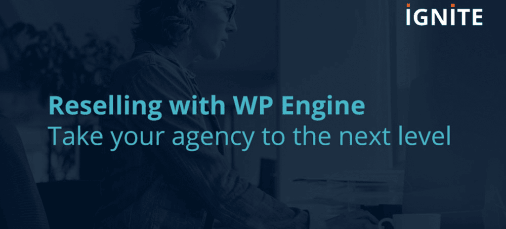 Reselling with WP Engine: Take your agency to the next level