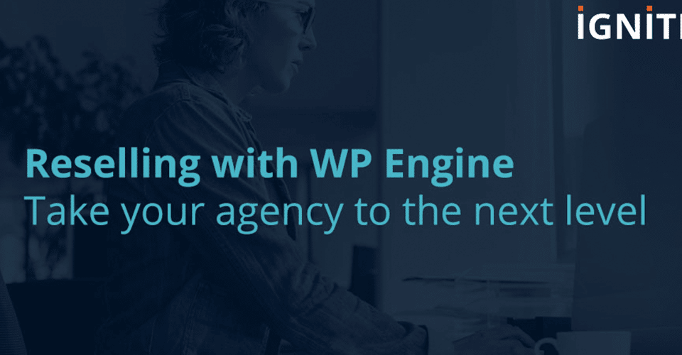 Reselling with WP Engine: Take your agency to the next level