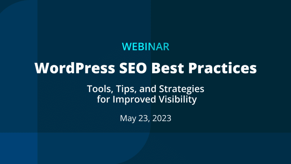 promotional image reads WEBINAR: WordPress SEO Best Practices. Tools, tips, and strategies for improved visibility, May 23, 2023