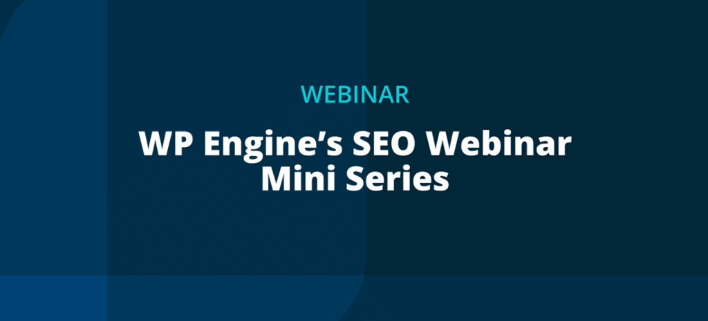 promotional image reads WP Engine's SEO Webinar Mini Series