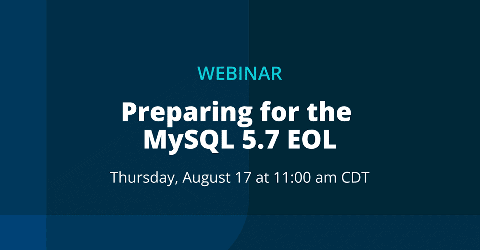 promotional graphic reads Preparing for the MySQL 5.7 EOL, Thursday, August 17 at 11 am CDT