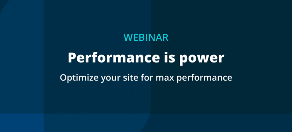 promotional graphic reads Webinar, Performance is power, Optimize your site for max performance