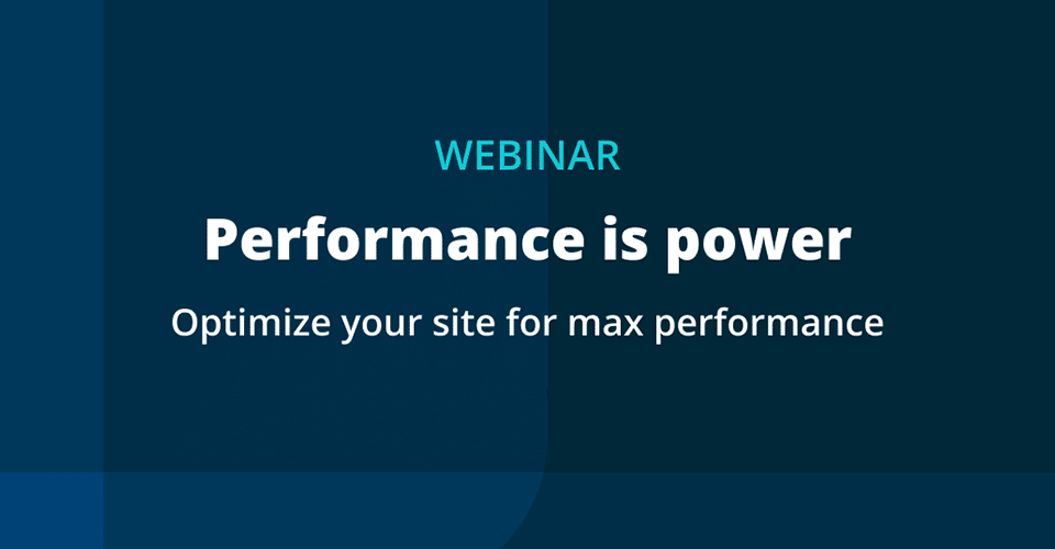 promotional graphic reads Webinar, Performance is power, Optimize your site for max performance
