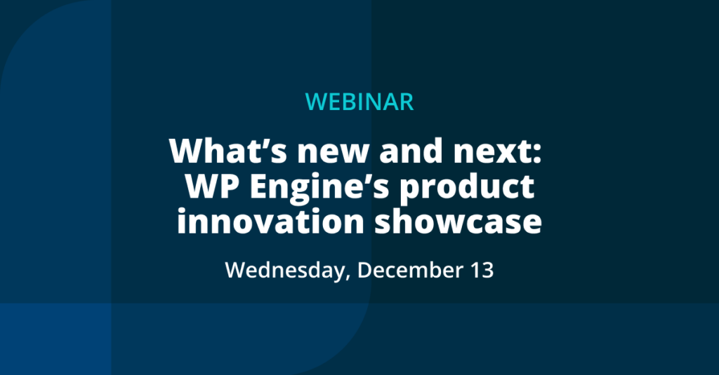 promotional image reads Webinar | What's New and Next: WP Engine's Product Innovation Showcase