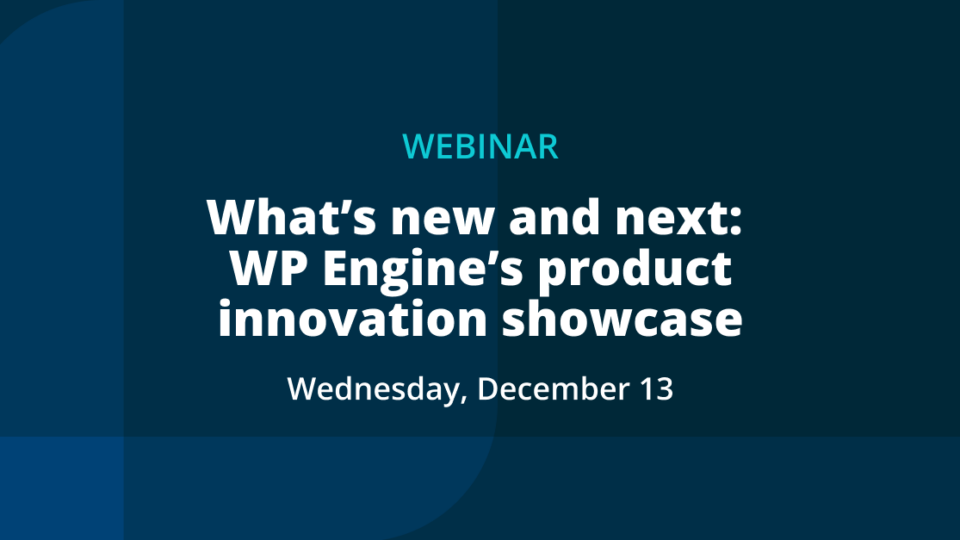 promotional image reads Webinar | What's New and Next: WP Engine's Product Innovation Showcase