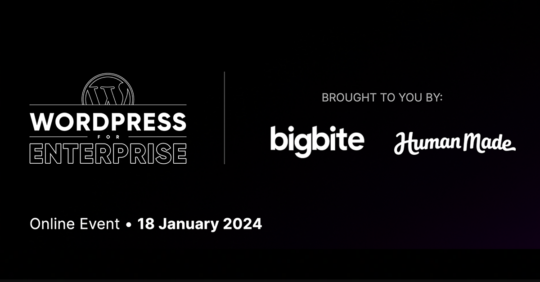 Enterprise WordPress from Big Bite and Human Made.Online event January 18, 2024