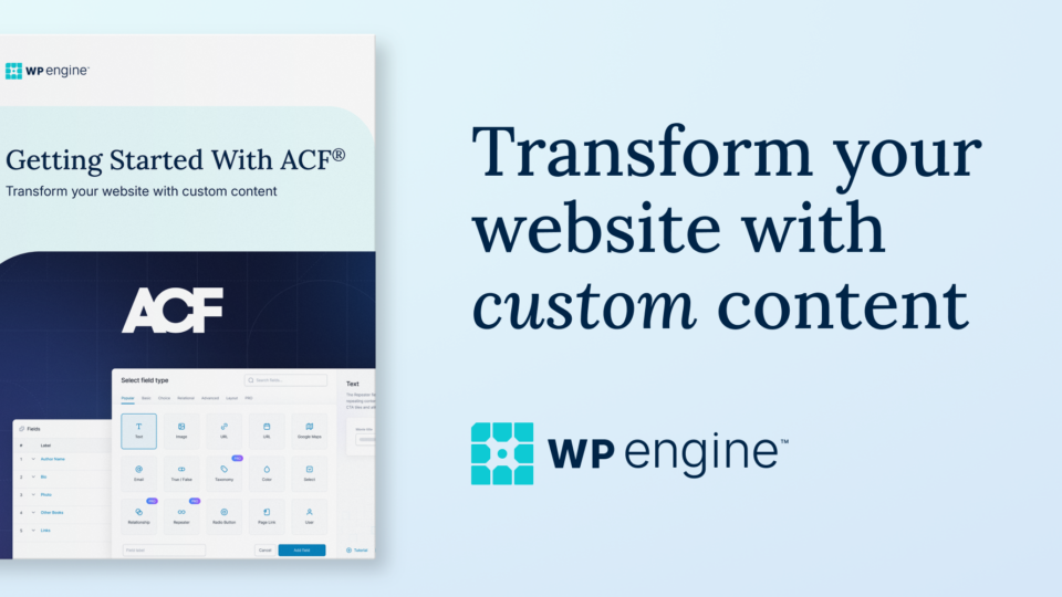 Getting Started With ACF®: Your guide to creating custom content with WordPress